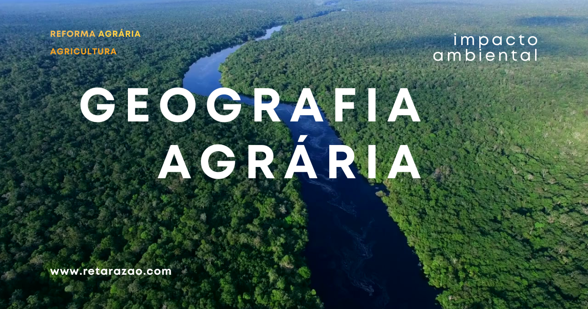 8.3 Geografia Agrária –Reforma agrária, agricultura e impacto ambiental